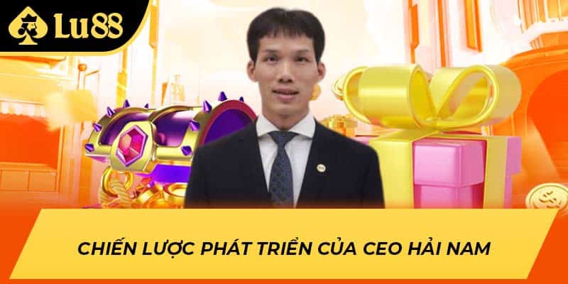 Chiến lược phát triển của CEO Hải Nam